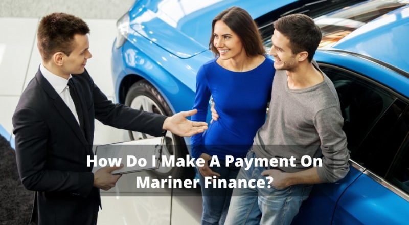 How Do I Make A Payment On Mariner Finance?